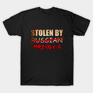 STOLEN BY RUSSIAN MOSKOVIA Edit T-Shirt